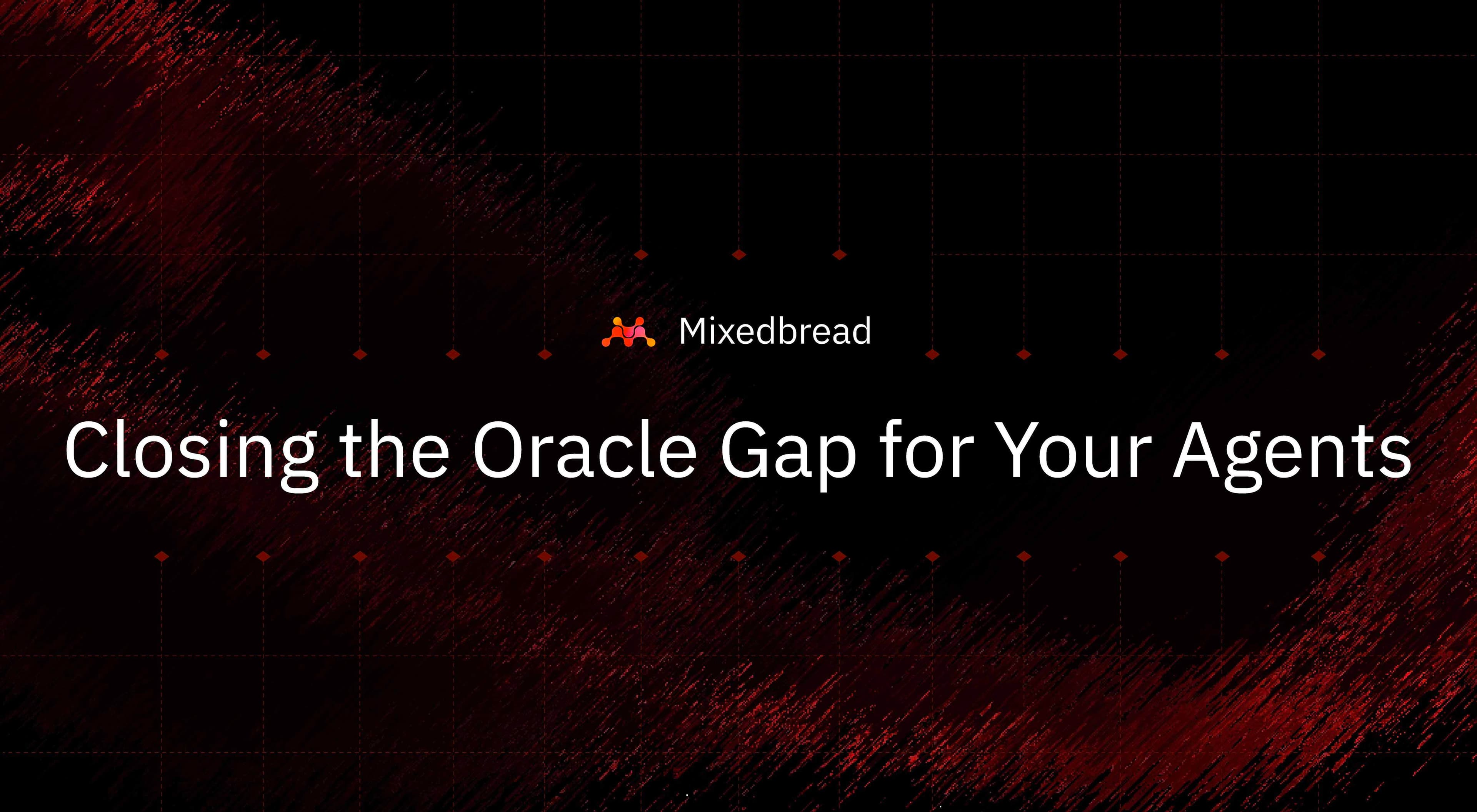 Closing the Oracle Gap for Your Agents